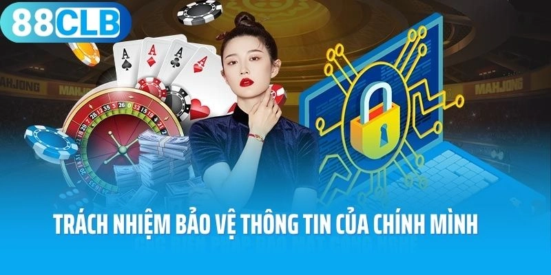 Người chơi cần có trách nhiệm bảo vệ thông tin của chính mình