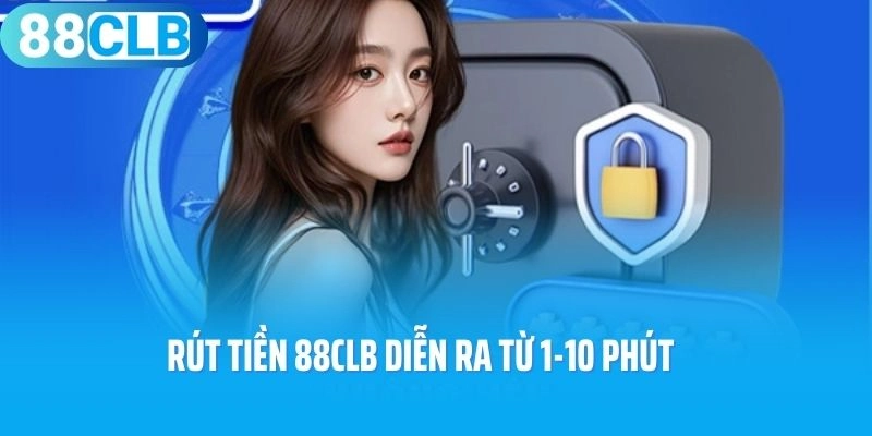 Rút tiền 88CLB chuyển khoản ngân hàng diễn ra từ 1-10 phút
