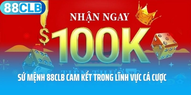 Sứ mệnh 88CLB cam kết trong lĩnh vực game giải trí cá cược