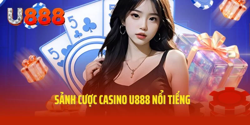 Top sảnh chơi độc đáo đang liên kết cùng Casino U888